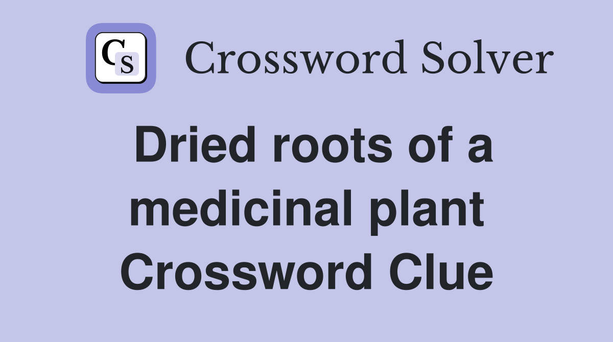 Dried roots of a medicinal plant. Crossword Clue Answers Crossword